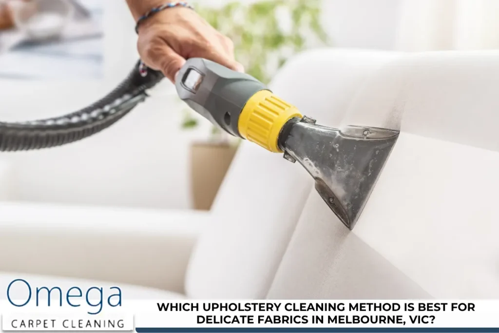 Which Upholstery Cleaning Method is Best for Delicate Fabrics in Melbourne, VIC