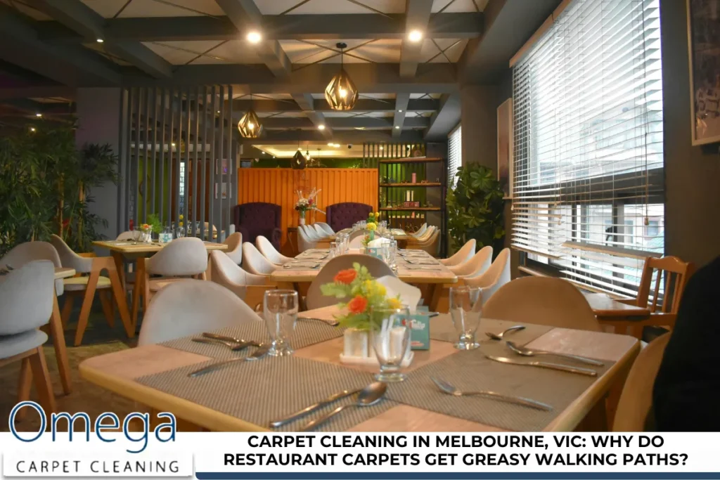 Carpet Cleaning in Melbourne, VIC: Why Do Restaurant Carpets Get Greasy Walking Paths?