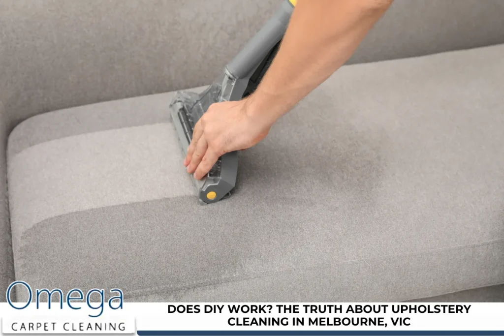 Does DIY Work? The Truth About Upholstery Cleaning in Melbourne, VIC